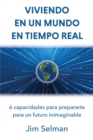 Image for Viviendo en un mundo en tiempo real: 6 capacidades para prepararte para un futuro inimaginable