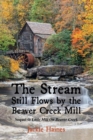 Image for The Stream Still Flows By the Beaver Creek Mill