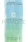 Image for Constructing Paradise: Influencing Culture Through a Life of Prayer