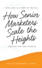 Image for Jack and Jill Went Up the Hill: How Senior Marketers Scale the Heights Through Art and Science