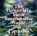 Image for Flowerdaze Farm Regenerative Guide to Cannabis: A Season-long Recipe Book for the Beyond-organic Gardener