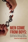 Image for Men Come from Boys: Breaking the Chains of Willie Lynch and the Peonage