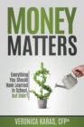 Image for Money matters  : everything you should have learned in school, but didn&#39;t