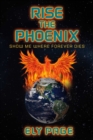 Image for Rise the phoenix: show me where forever dies