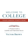 Image for Welcome to College Your Career Starts Now! : A Practical Guide to Academic and Professional Success