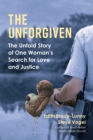 Image for Unforgiven: The Untold Story of One Woman&#39;s Search for Love and Justice