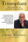 Image for Triumphant: The Journey to Healthy Manhood : A Book for Men That Every Woman Should Read