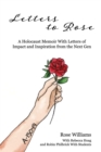 Image for Letters to Rose: A Holocaust Memoir With Letters of Impact and Inspiration from the Next Gen