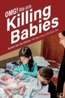 Image for OMG. We Are Killing Babies