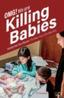 Image for OMG. We Are Killing Babies: Society Has Two Choices: The Baby Lives or the Baby Dies