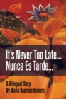 Image for It&#39;s Never Too Late... : Nunca Es Tarde...