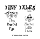 Image for Tiny Tales Contemporary Adaptations of Fairy Tale Favorites: Volume 1 the Barbq Pigs &amp; Chicken Little Lives!