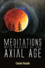 Image for Meditations With Masters of the Axial Age