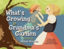 Image for What&#39;s Growing in Grandma&#39;s Garden : A Book to Help Grownups Have a Conversation With Children About Cannabis