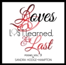 Image for Loves Lost, Learned &amp; Last: Poems Vol. 3
