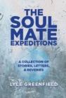 Image for The Soul Mate Expeditions : A Collection of Stories, Letters, &amp; Reveries