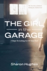 Image for Girl in the Garage: The True Story of Radical Healing By a Radical God