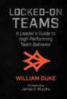 Image for Locked-On Teams : A Leader&#39;s Guide to High Performing Team Behavior