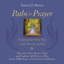 Image for Paths to Prayer: Discover Your Prayer Type and Explore 40 Ways to Pray from 2000 Years of Christian Tradition