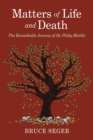 Image for Matters of Life and Death:: The Remarkable Journey of Dr. Philip Merkle