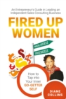 Image for Fired Up Women: An Entrepreneur&#39;s Guide in Leading an Independent Sales Consulting Business