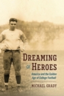 Image for Dreaming of Heroes: America and the Golden Age of College Football