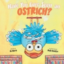 Image for Have You Ever Seen an Ostrich