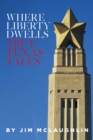 Image for Where Liberty Dwells: True Texas Tales