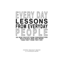 Image for Every Day Lessons from Everyday People : 365 Wise Quotes from Conversations