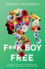Image for F**k Boy Free : 10 Ways to Repel F**k Boys and Atrract the Man of Your Dreams