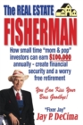 Image for The Real Estate Fisherman : How small time &quot;mom &amp; pop&quot; investors can earn $100,000 annually - create financial security and a worry free retirement