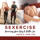 Image for SEXERCISE: Exercising Your Way to Better Sex