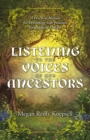 Image for Listening to the Voices of Our Ancestors: A Practical Manual for Developing Your Intuitive Genealogical Abilities