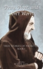Image for Pray, Hope, and Don&#39;t Worry: True Stories of Padre Pio Book i