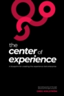 Image for The Center of Experience : A blueprint for creating the experience-led enterprise