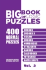 Image for Big Book Of Logic Puzzles - 400 Normal Puzzles : Sudoku, Sudoku X, Jigsaw, Suguru, Numbricks, Straights, Kakuro, Calcudoku, Futoshiki, Battleships (Volume 2)