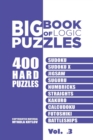 Image for Big Book Of Logic Puzzles - 400 Hard Puzzles : Sudoku, Sudoku X, Jigsaw, Suguru, Numbricks, Straights, Kakuro, Calcudoku, Futoshiki, Battleships (Volume 3)