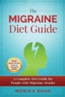 Image for The Migraine Diet Guide : A Complete Diet Guide for People with Migraine Attacks (Also includes: Migraine Safe and Un-Safe Foods, Grocery Shopping List and Eating Out Tips and Guidelines)