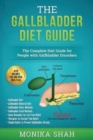 Image for Gallbladder Diet : A Complete Diet Guide for People with Gallbladder Disorders (Gallbladder Diet, Gallbladder Removal Diet, Flush Techniques, Yoga&#39;s, Mudras &amp; Home Remedies for Instant Pain Relief)