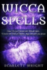 Image for Wicca Spell : How To Get Started With Wiccan Spells, Discover The Book Of Shadows, Magic And Spells You Can Use
