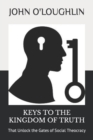 Image for Keys to the Kingdom of Truth : That Unlock the Gates of Social Theocracy