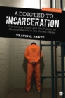 Image for Addicted to incarceration: corrections policy and the politics of misinformation in the United States
