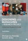 Image for Designing and Managing a Research Project: A Business Student&#39;s Guide