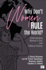 Image for Why Don&#39;t Women Rule the World?: Understanding Women&#39;s Civic and Political Choices