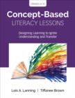 Image for Concept-based literacy lessons  : designing learning to ignite understanding and transferGrades 4-10