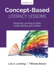 Image for Concept-Based Literacy Lessons: Designing Learning to Ignite Understanding and Transfer, Grades 4-10