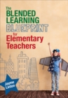Image for The blended learning blueprint for elementary teachers