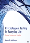 Image for Psychological Testing in Everyday Life: History, Science, and Practice