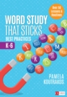 Image for Word study that sticks: best practices, K-6