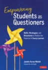 Image for Empowering Students as Questioners: Skills, Strategies, and Structures to Realize the Potential of Every Learner